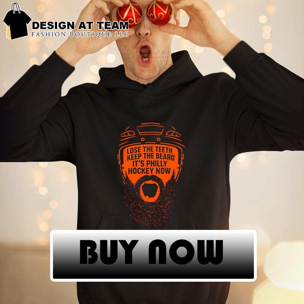 Philadelphia Flyers Hockey Lose the teeth keep the beard it’s Philly hockey now shirt