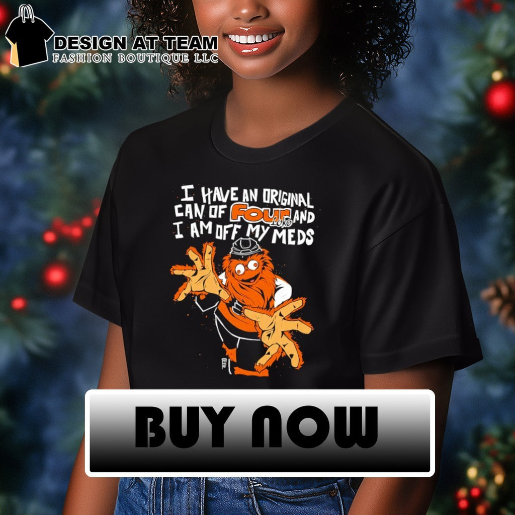 Philadelphia Hockey Flyers Gritty I have an original can of Four loko I am off my meds shirt
