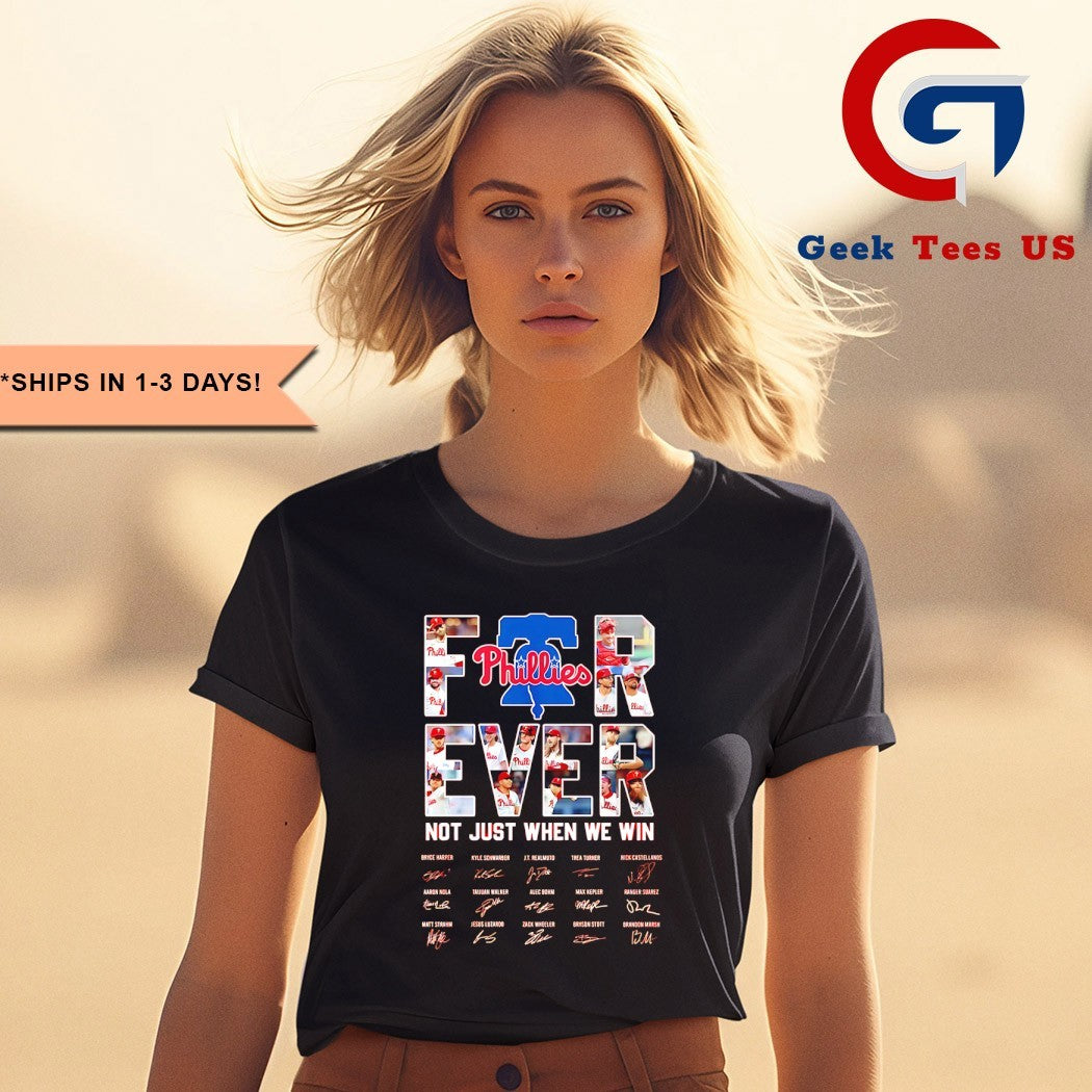 Philadelphia Phillies baseball be a MLB Fan Forever Not Just When We Win 2025 shirt