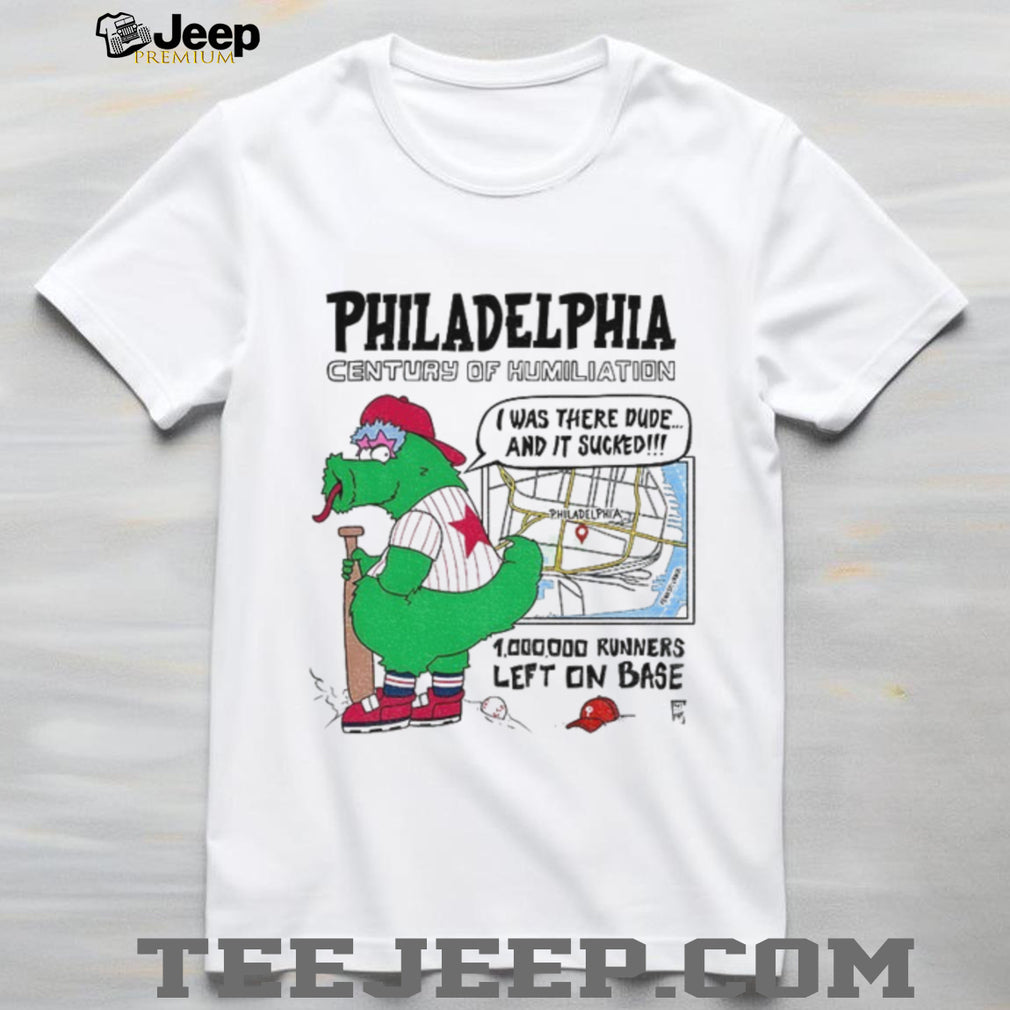 Philly Mascot Philadelphia Century Of Humiliation 1 000 000 Runners Left On Base Shirt