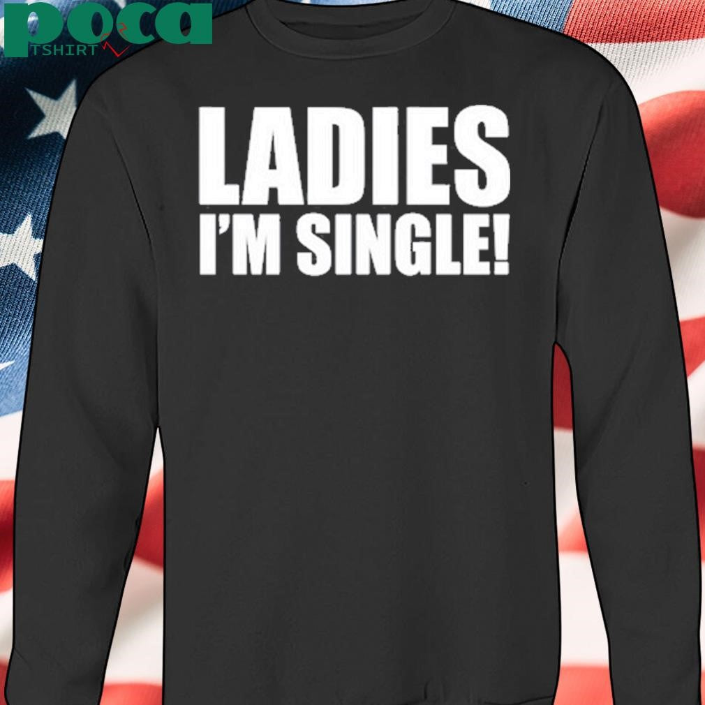 Picturesfoider Ladies I’m Single Shirt