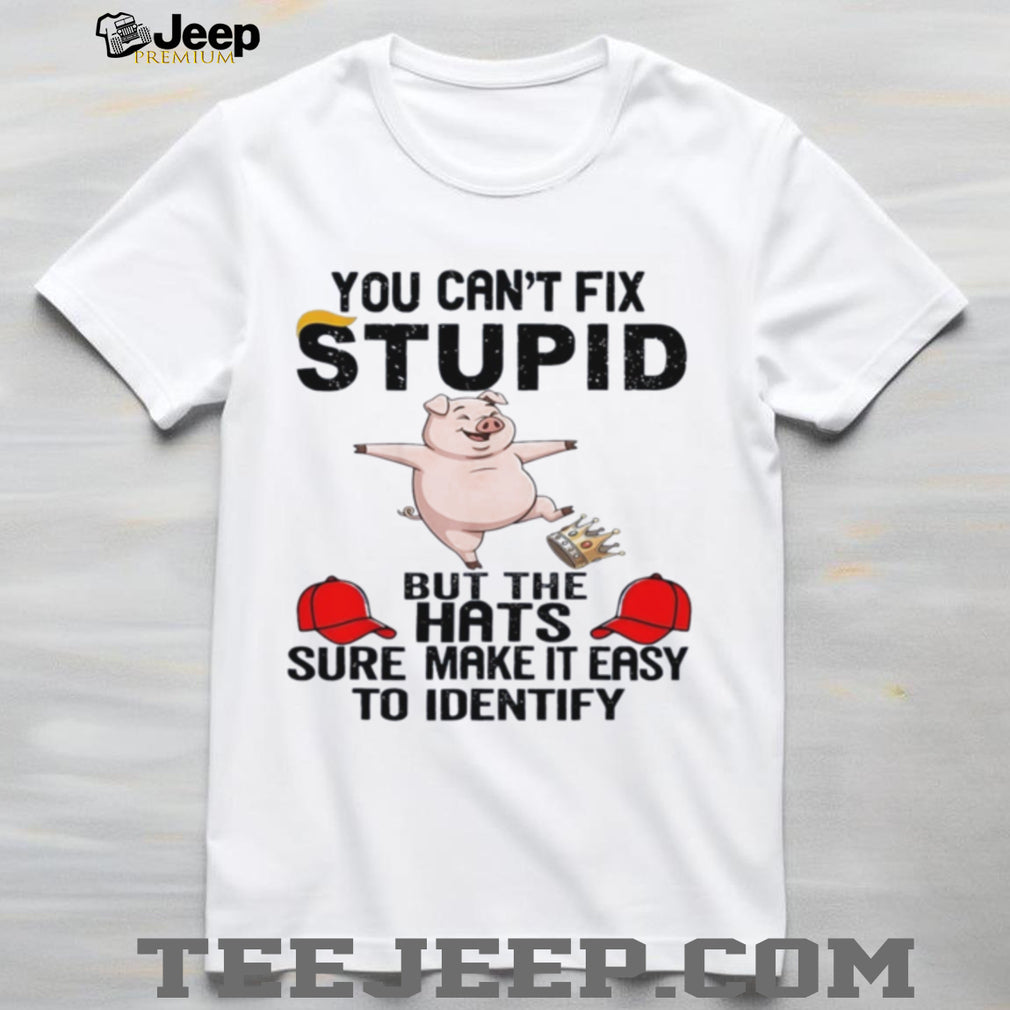 Pig you can’t fix stupid but the hats sure make it easy to identify shirt