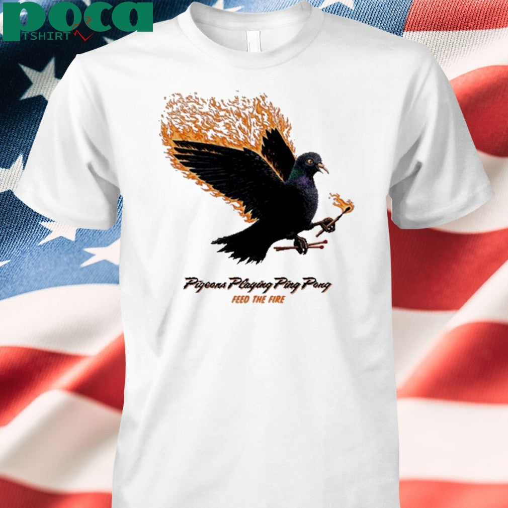 Pigeons Playing Ping Pong Feed The Fire shirt