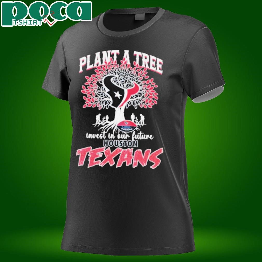 Plant A Tree Invest In Our Future Houston Texans T shirts