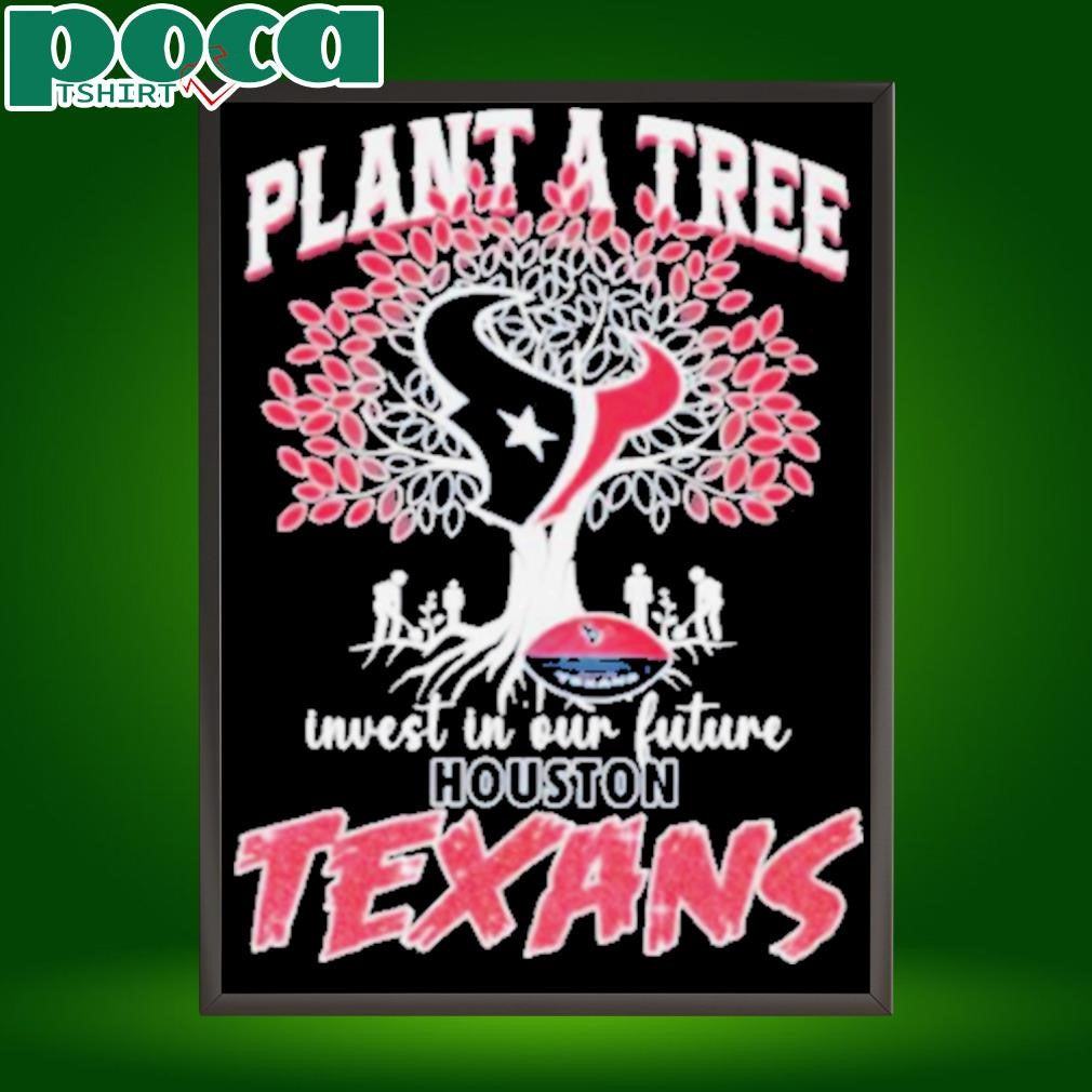 Plant A Tree Invest In Our Future Houston Texans T shirts