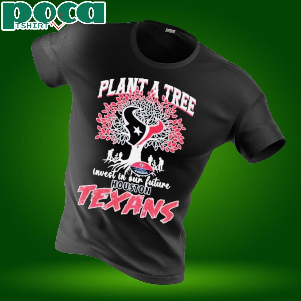 Plant A Tree Invest In Our Future Houston Texans T shirts