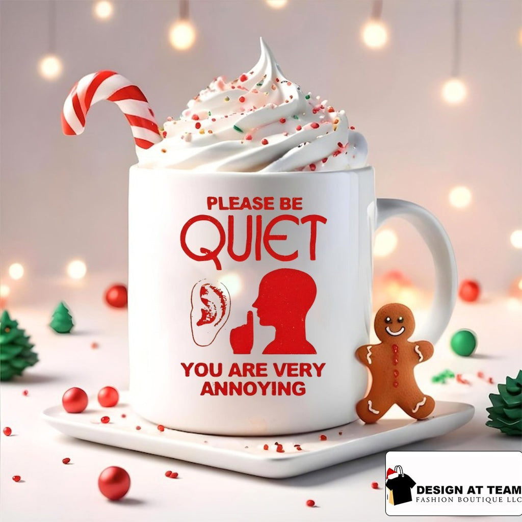 Please be quiet you are very annoying shirt