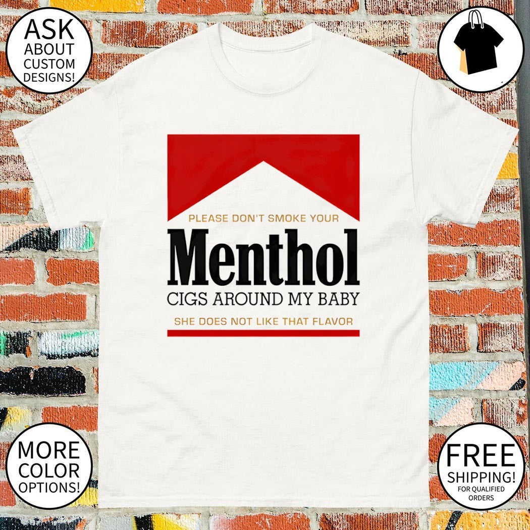 Please don’t smoke your Menthol cigs around my baby she does not like that flavor red shirt