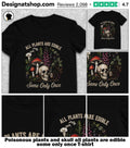 Poisonous plants and skull all plants are edible some only once shirt
