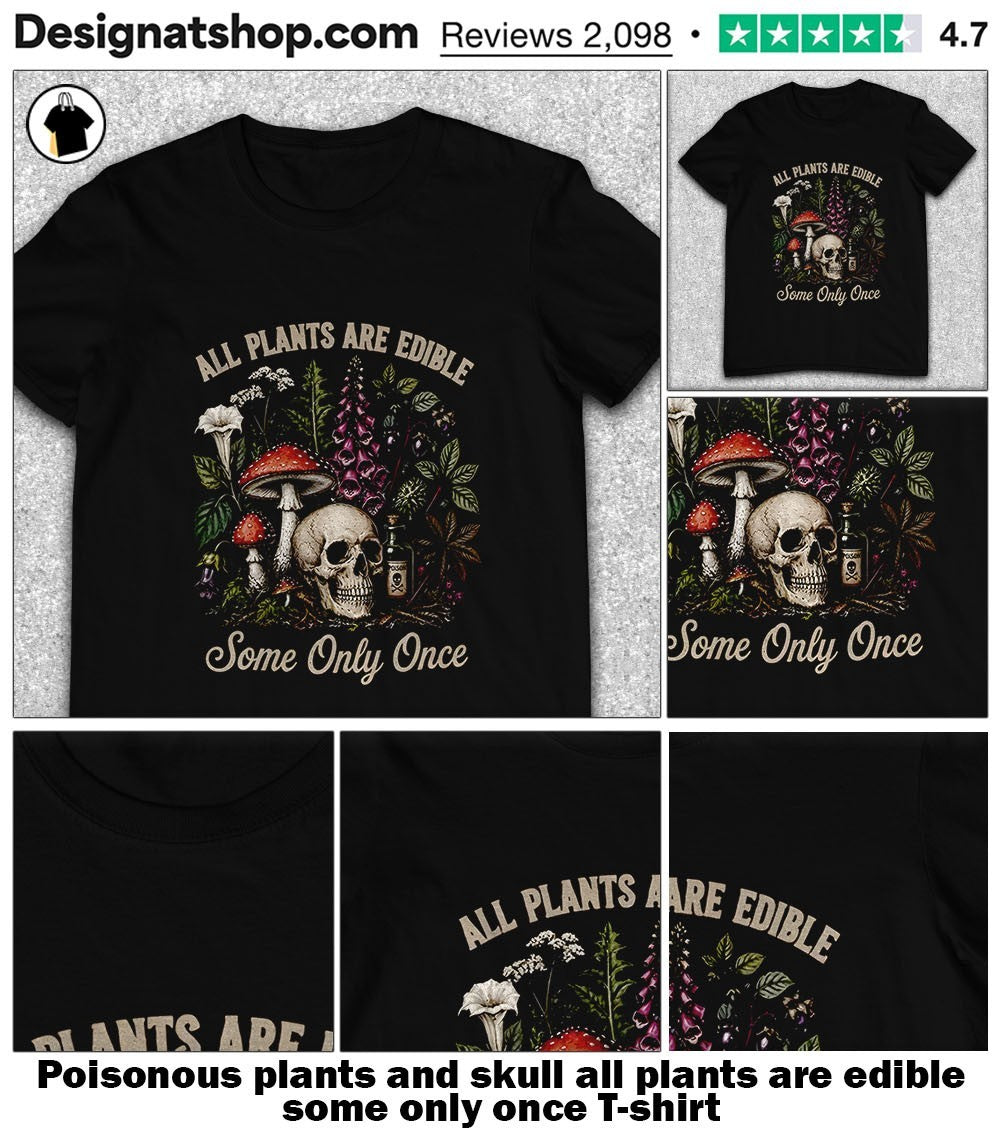 Poisonous plants and skull all plants are edible some only once shirt