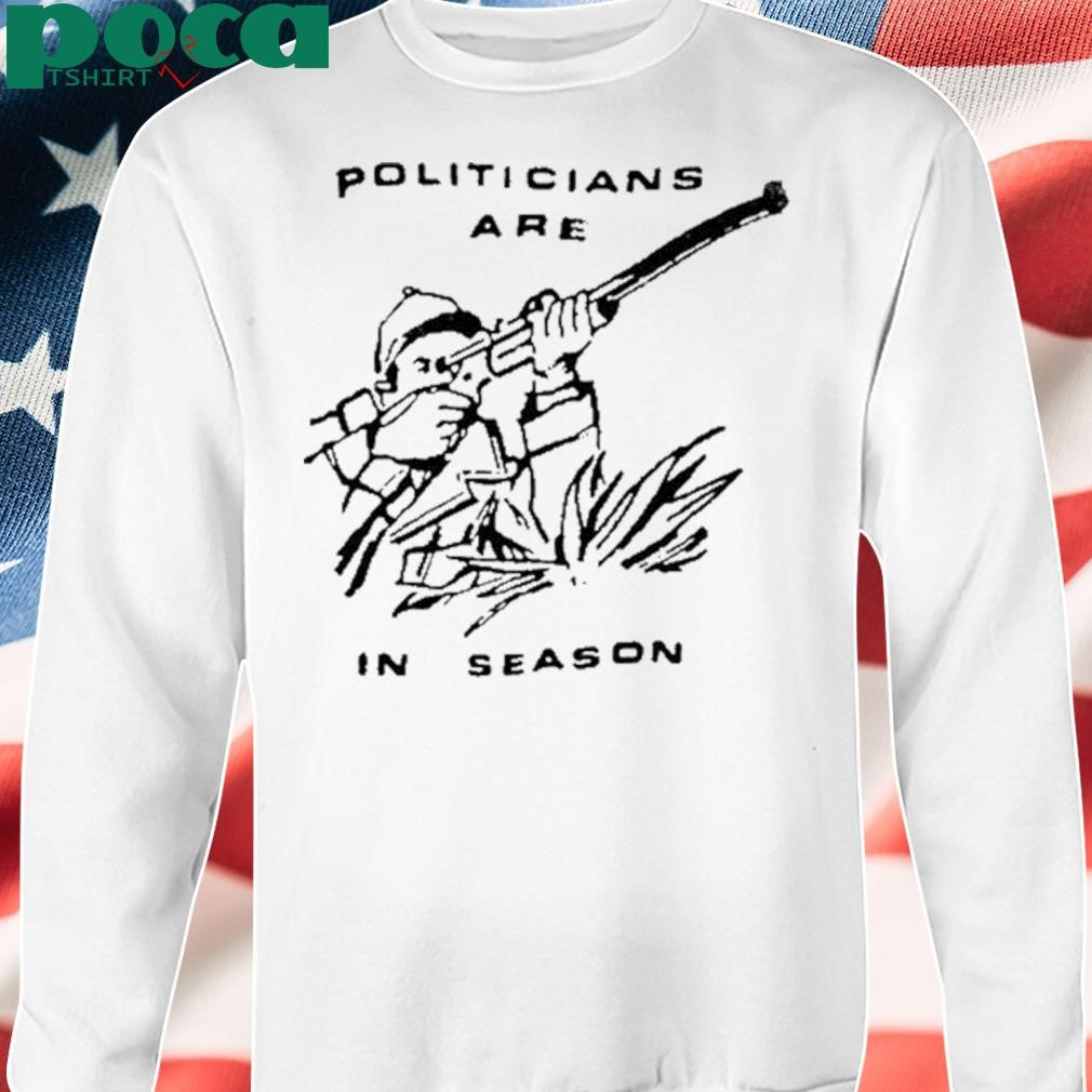 Politicians Are In Season Shirt