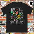 Pollinator Garden Flowers Plant These Save the Bees shirt