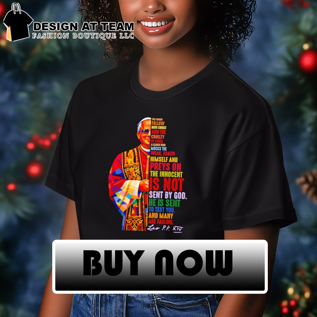 Pope Leo XIV Quote you cannot follow both christ and the cruelty of kings shirt
