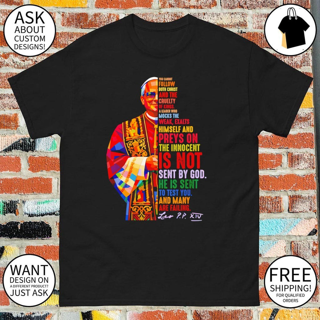 Pope Leo XIV Quote you cannot follow both christ and the cruelty of kings shirt