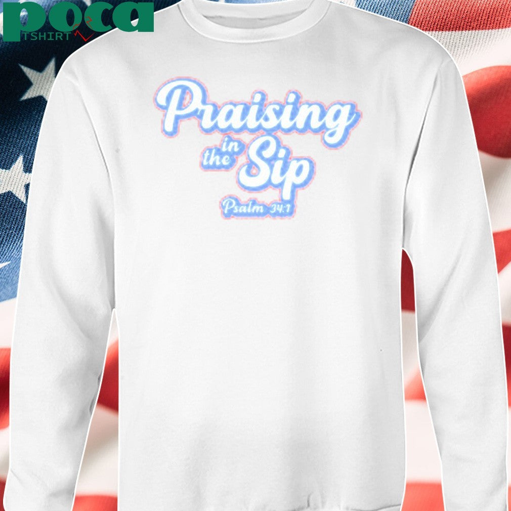 Praising In The Sip Psalm 34 1 shirt