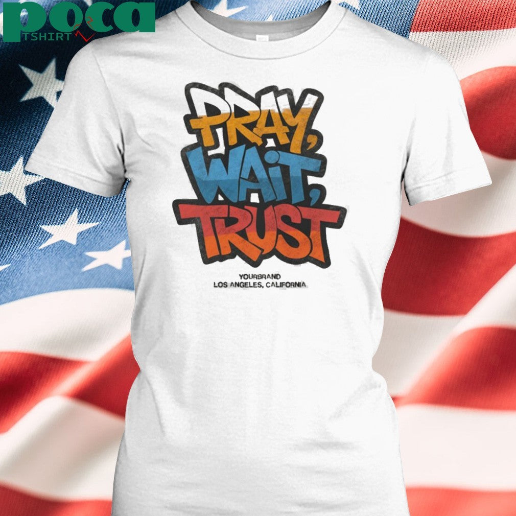 Pray Wait Trust Graphic shirt