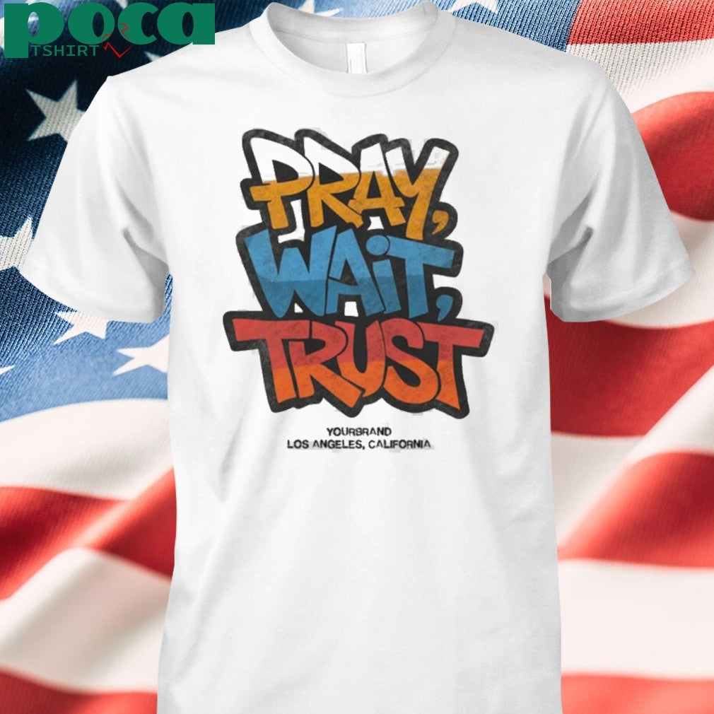 Pray Wait Trust Graphic shirt