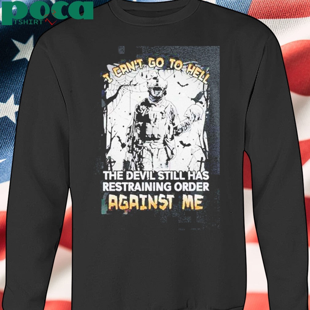 Premium I Cant Go To Hell The Devil Still Has Restraining Order Against Me T-Shirt