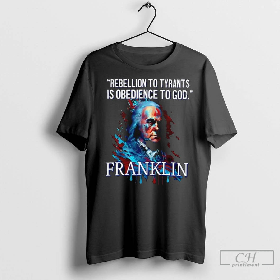 Premium Judge Naprebellion To Tyrants Is Obedience To God Benjamin Franklin Splatter Ladies