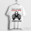 Premium Skeleton Dont Like Me Fuck Off Problem Solved Ladies
