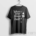 Premium Where Is Your House Built Ladies
