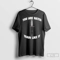Premium You Are Hated Train Like It