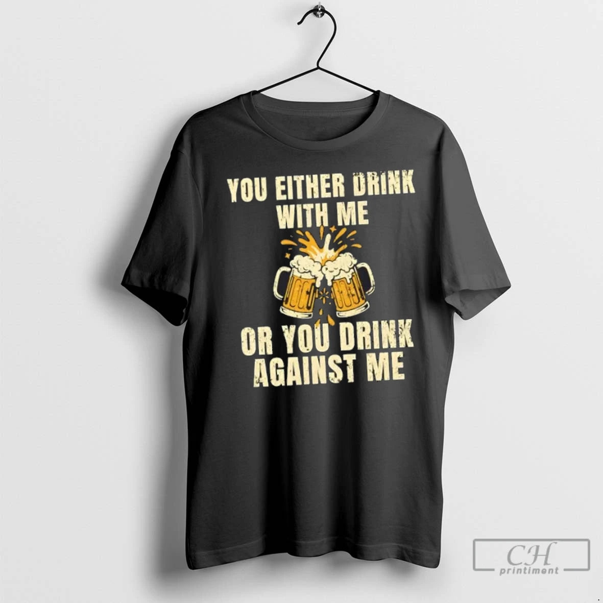 Premium You Either Drink With Me Or You Drink Against Me Beer
