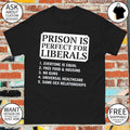 Prison is perfect for liberals everone is equal free food ans housing Political shirt_