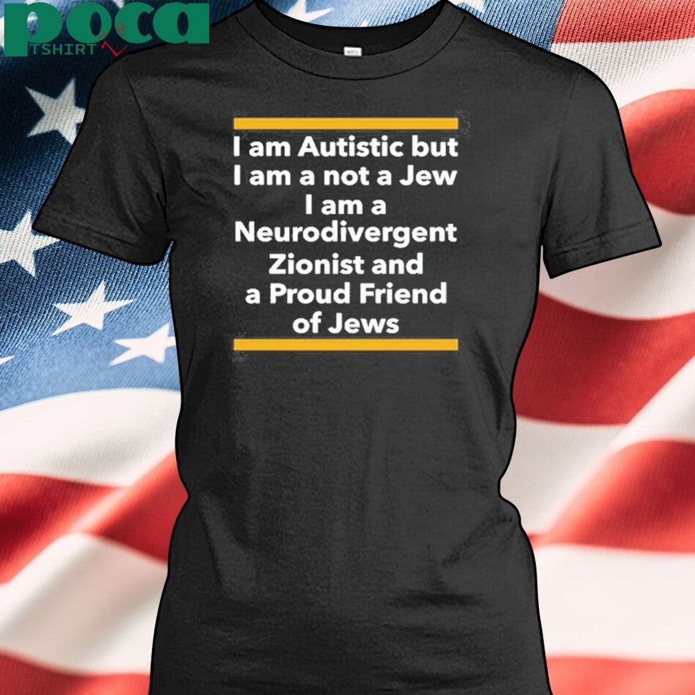 Professor Shit I Am Autistic But I Am A Not A Jew I Am A Neurodivergent Zionist And A Proud Friend Of Jews Shirt