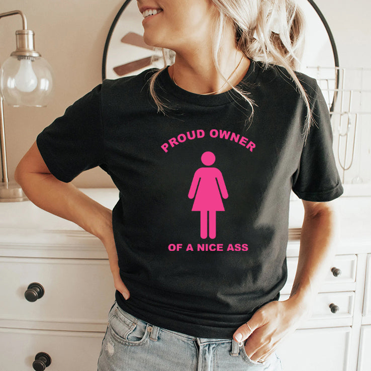 Proud Owner Of A Nice Ass T Shirt