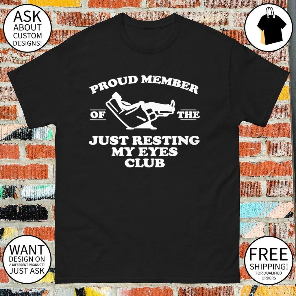 Proud member of the just resting my eyes club shirt
