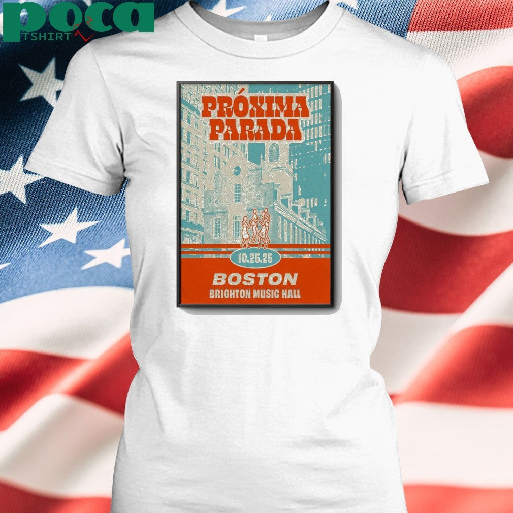 Proxima Parada Oct 25 2025 Boston MA Poster shirt