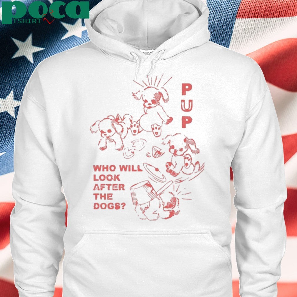 Pup Furbaby Frolic Who Will Look After The Dogs shirt