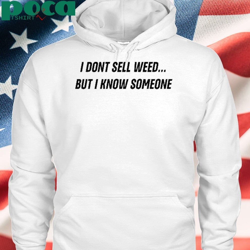 Push Trees I Don’T Sell Weed But I Know Someone Shirt