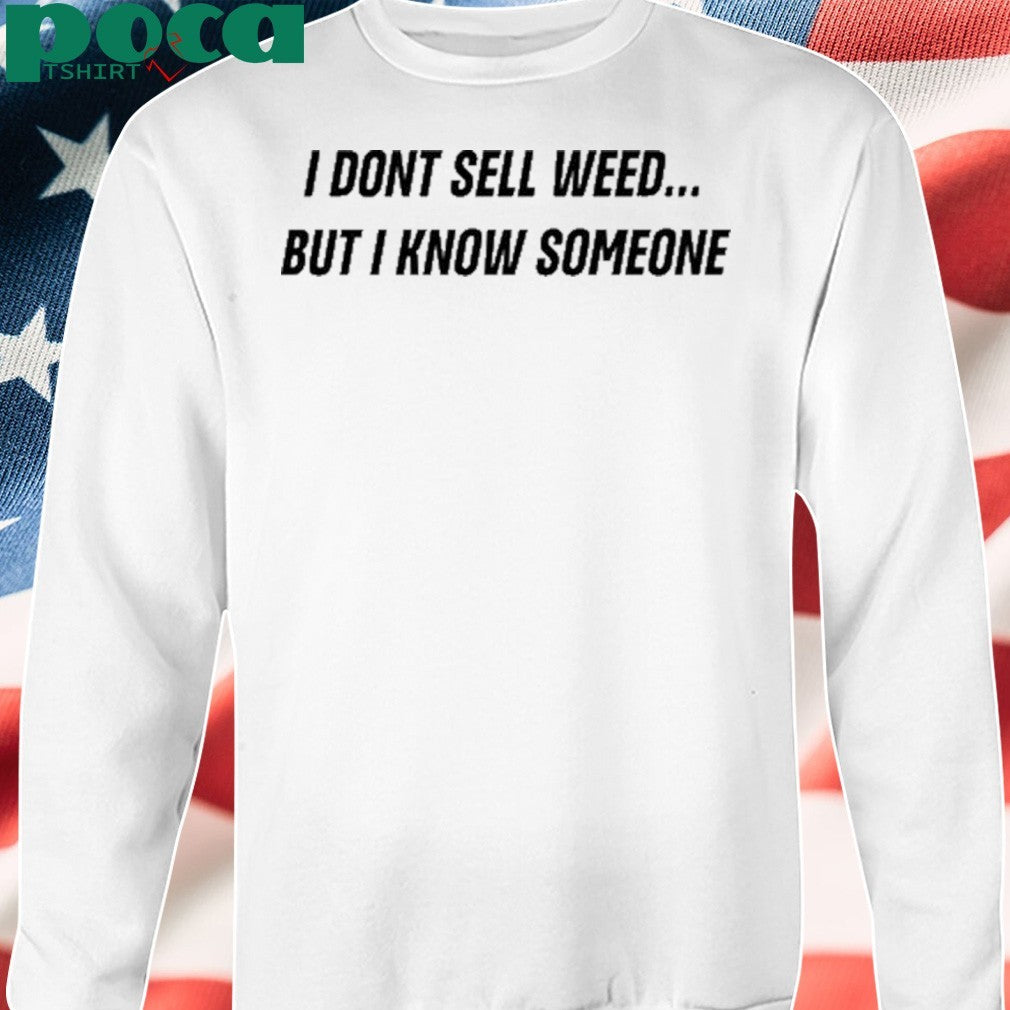 Push Trees I Don’T Sell Weed But I Know Someone Shirt