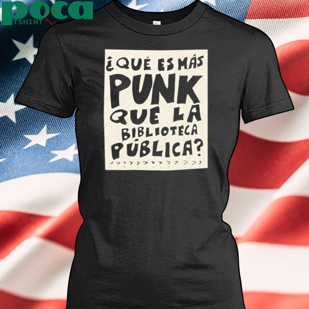 Que Es Mas Punk Que La Biblioteca Publica T-shirt