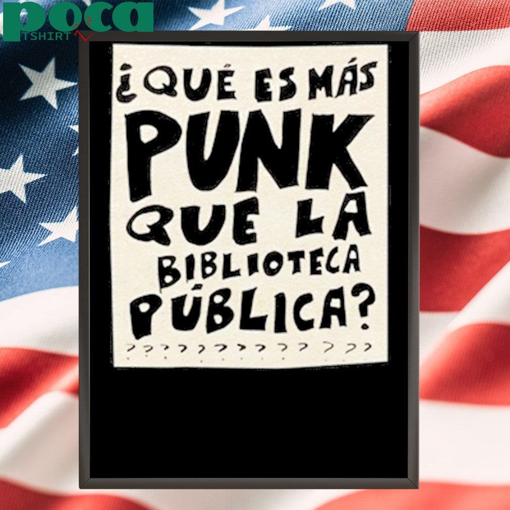 Que Es Mas Punk Que La Biblioteca Publica T-shirt
