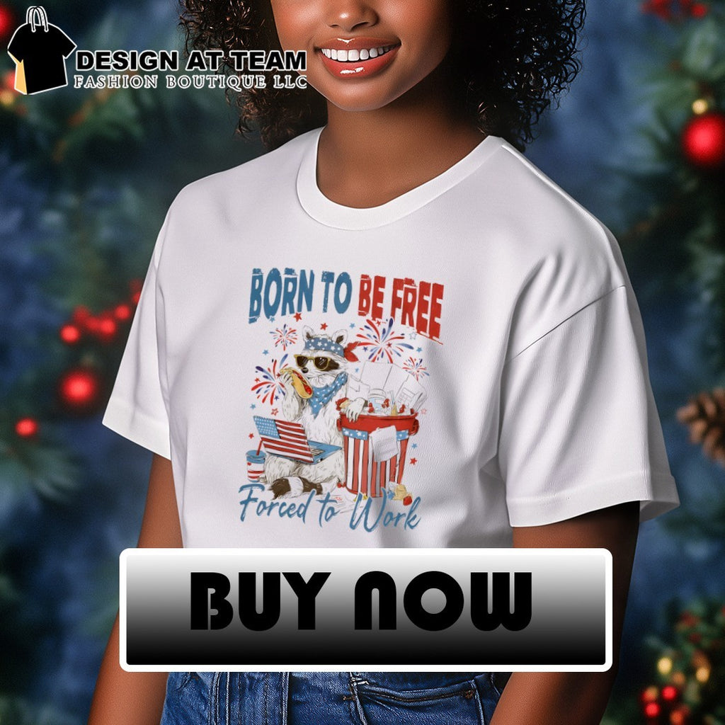 Raccoon Born to Be Free Forced to Work Independence Day 2026 shirt