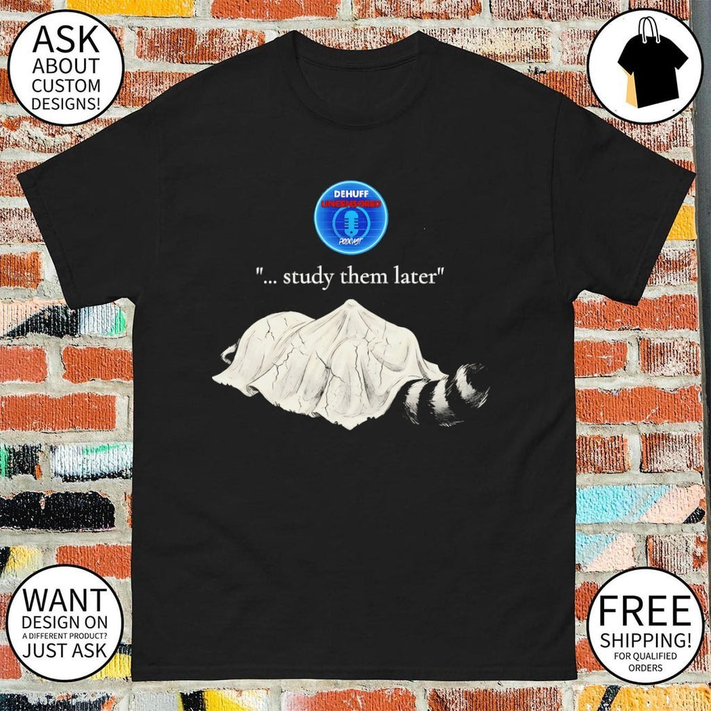 Raccoon Dehuff Uncensored study them later shirt