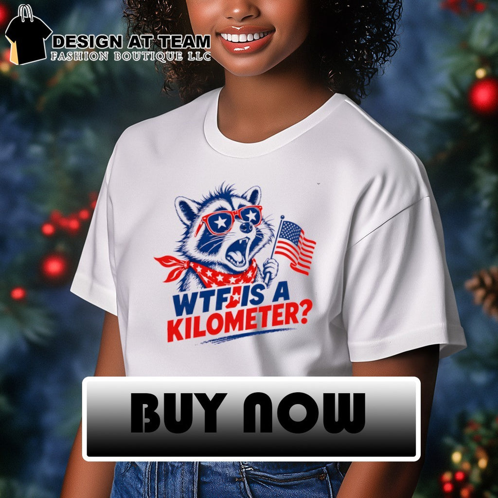 Raccoon WTF Is a Kilometer 4th of July shirt