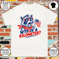 Raccoon WTF Is a Kilometer 4th of July shirt