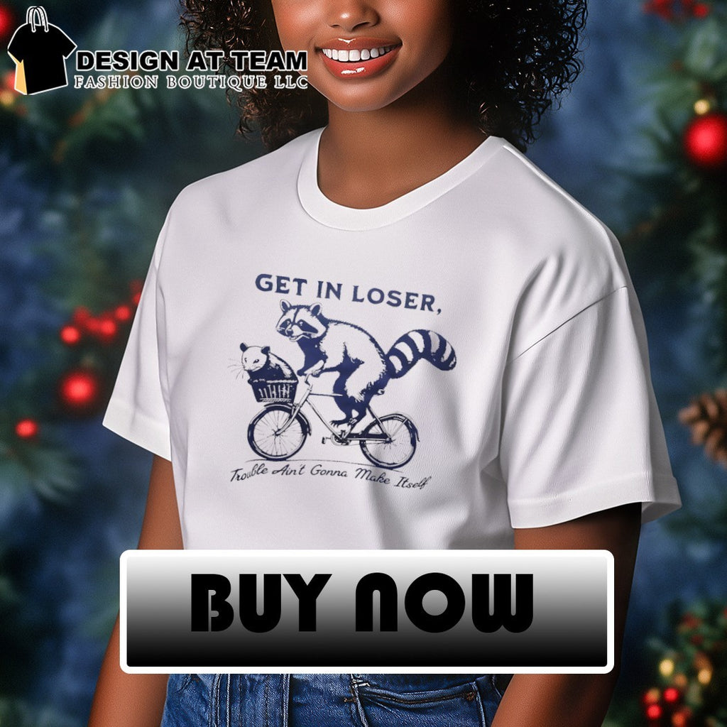 Raccoon riding a bicycle with an opossum get in loser trouble ain’t gonna make itself shirt