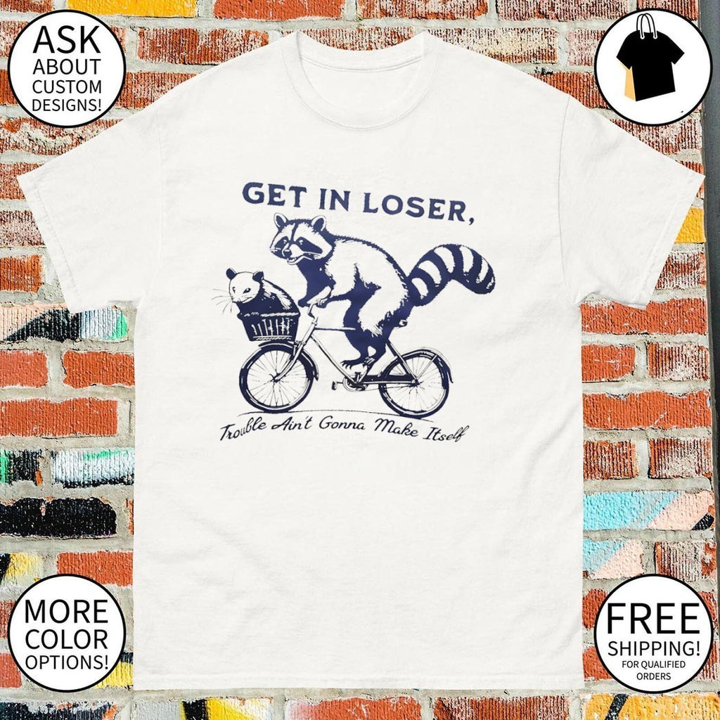 Raccoon riding a bicycle with an opossum get in loser trouble ain’t gonna make itself shirt