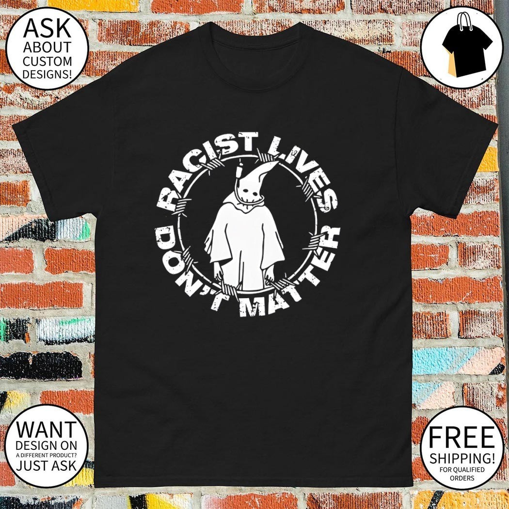 Racist lives don’t matter graphic vintage social justice shirt