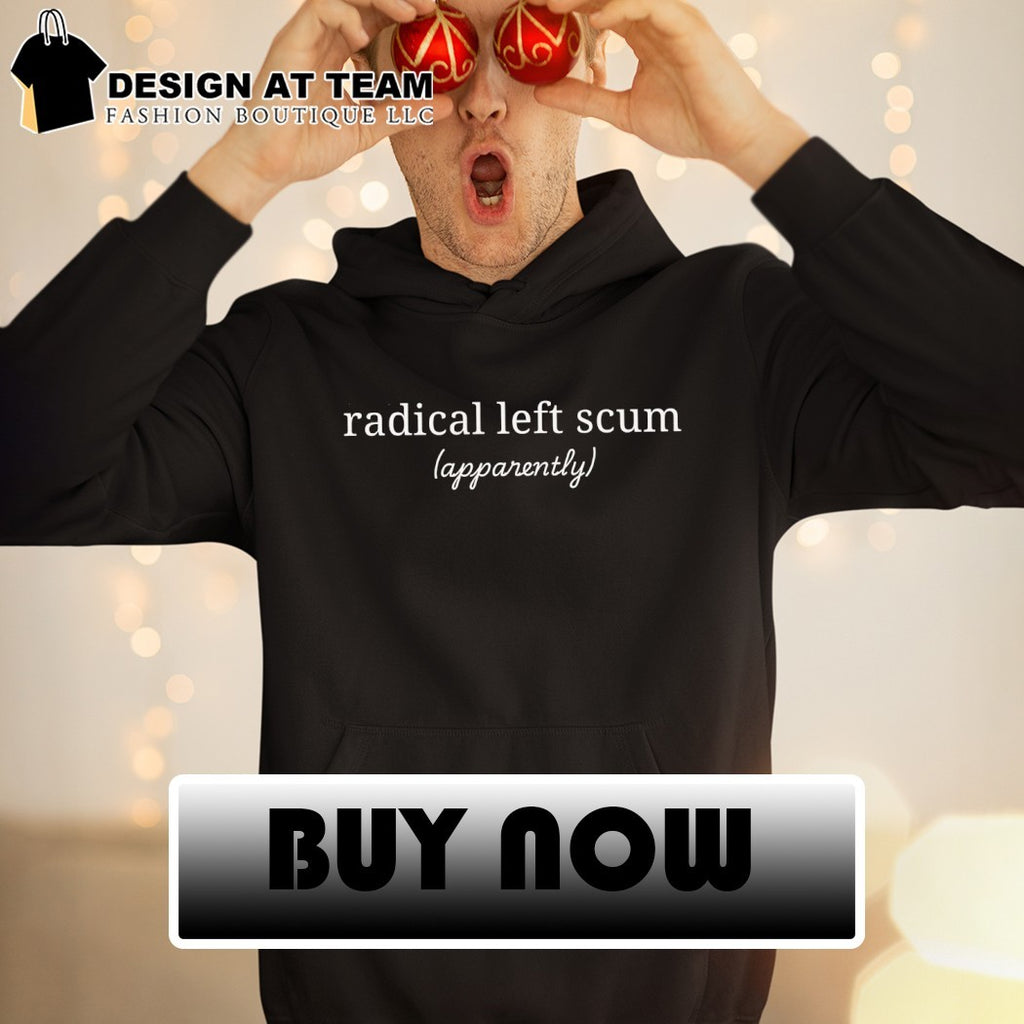 Radical left scum apparently text shirt