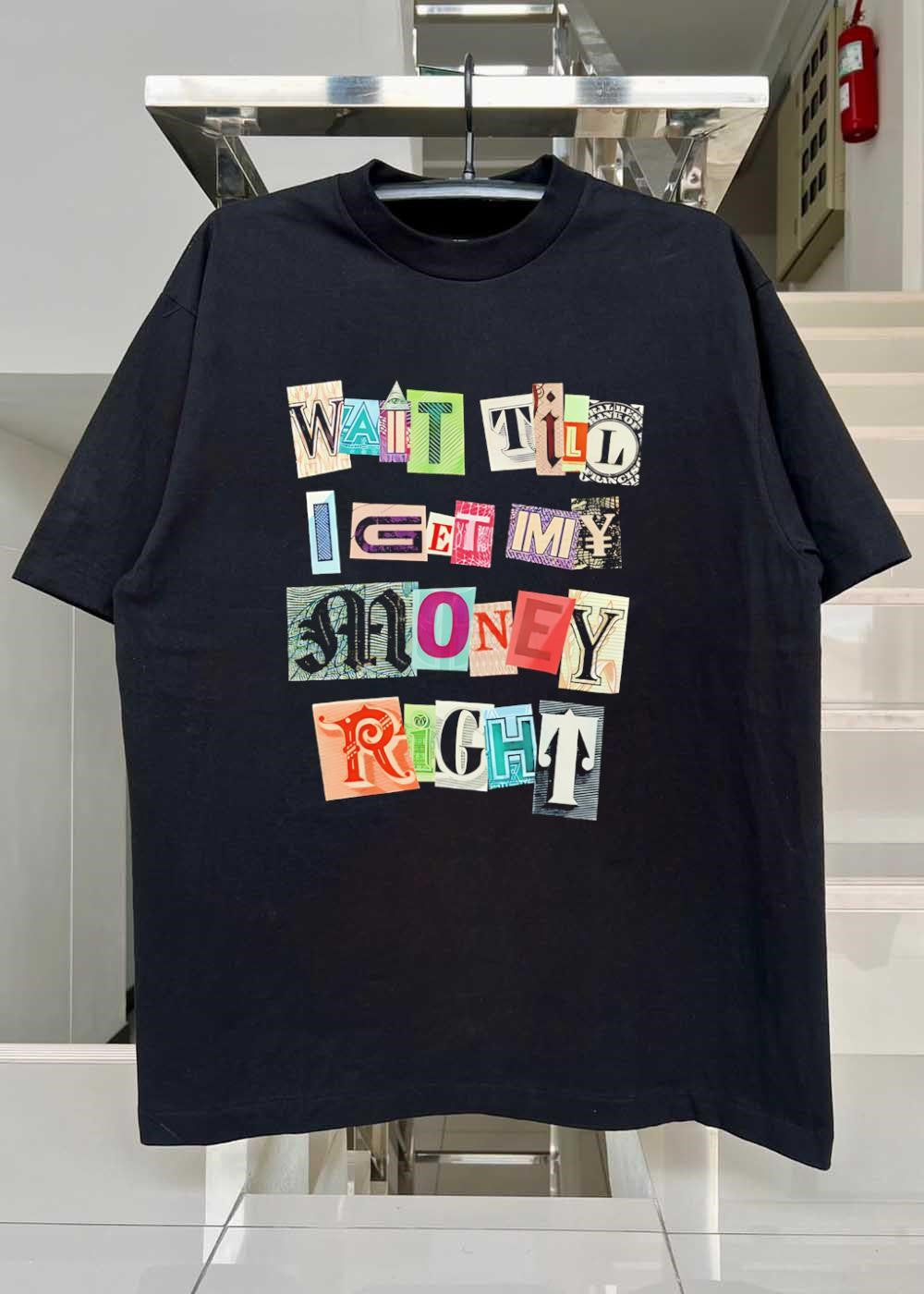 Ransom Note Typography Wait Till I Get My Money Right Graphic T-Shirt