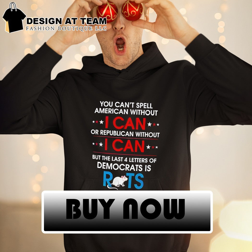 Rat you can’t spell American without I can or republican without I can shirt