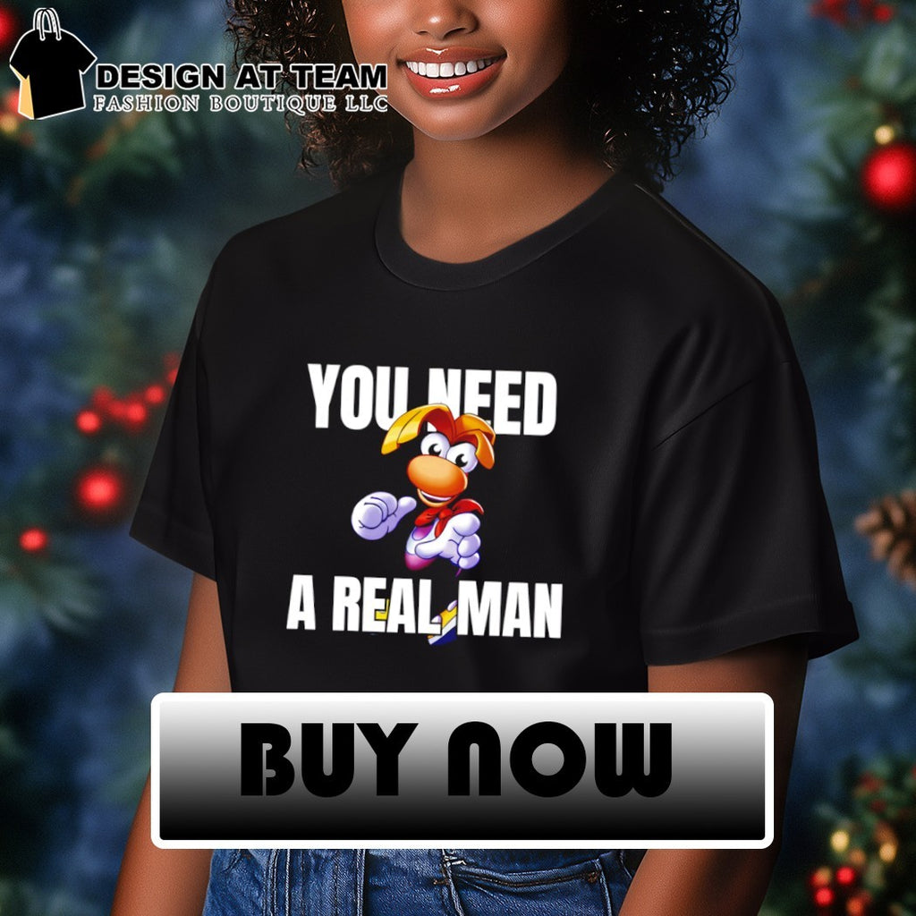Rayman you need a real man cartoon shirt