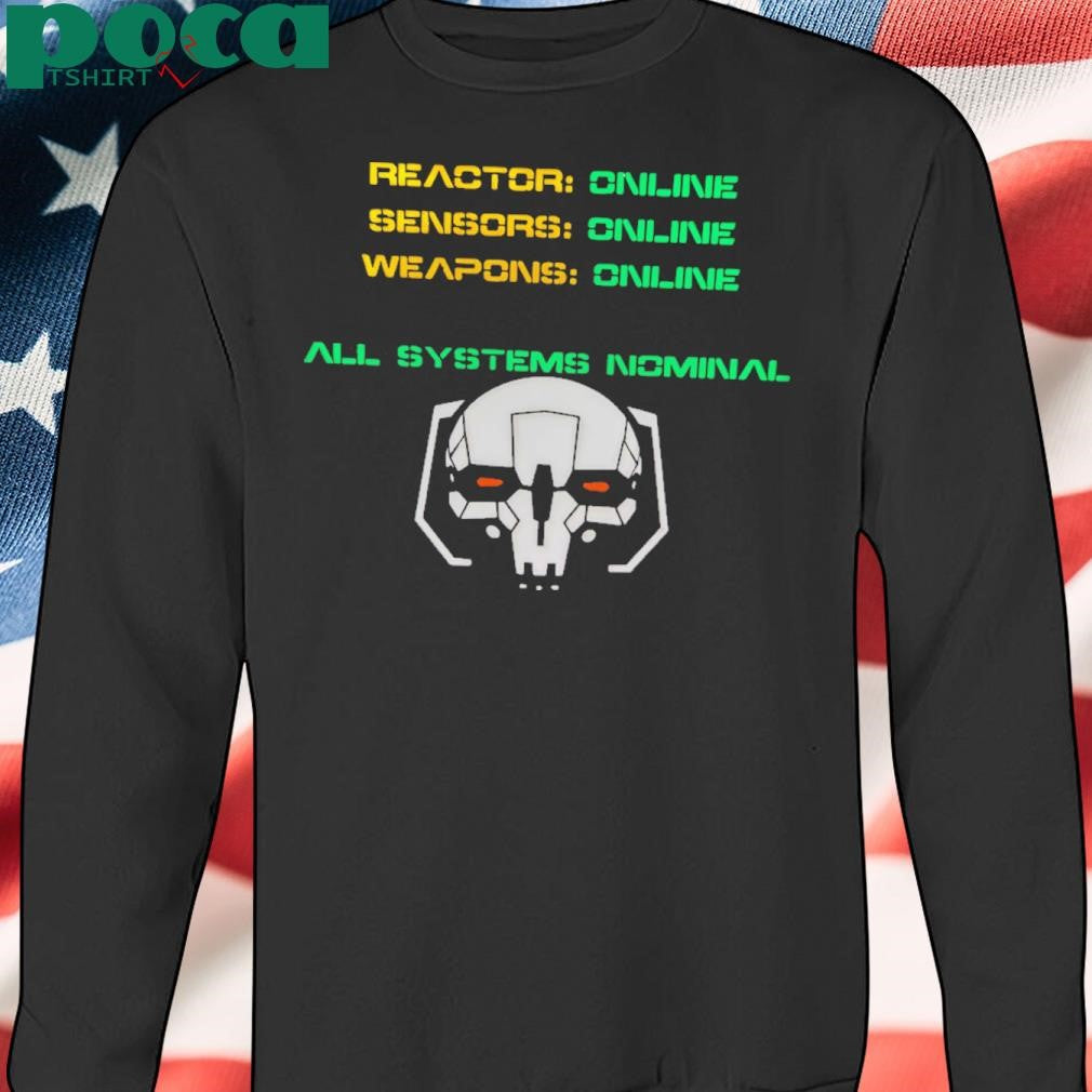 Reactor Online Sensors Online Weapons Online All Systems Nominal Shirt