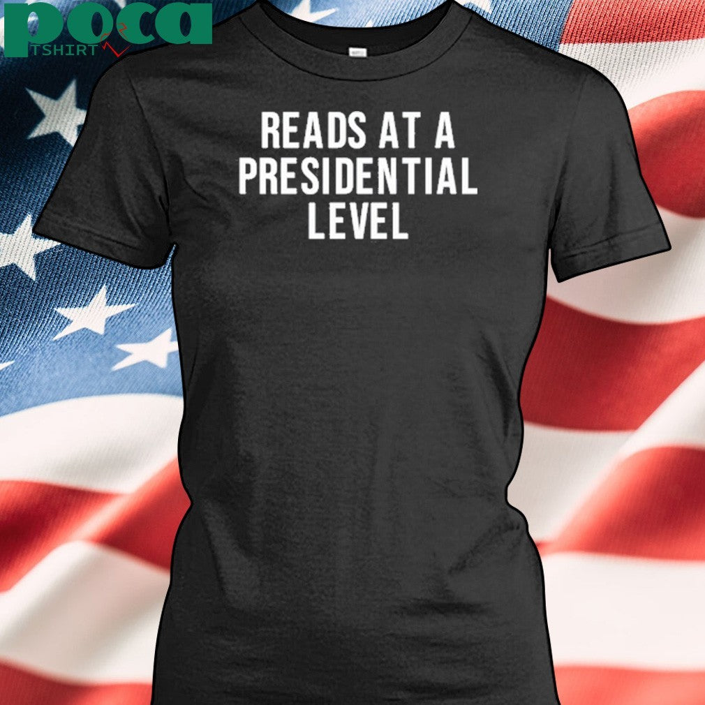 Reads At A Presidential Level shirt